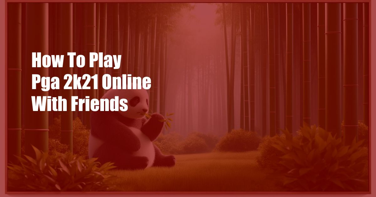 How To Play Pga 2k21 Online With Friends