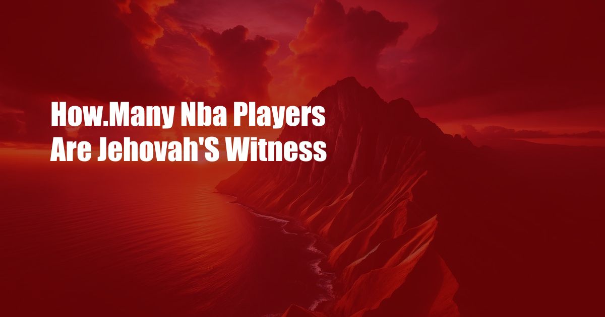 How.Many Nba Players Are Jehovah’S Witness