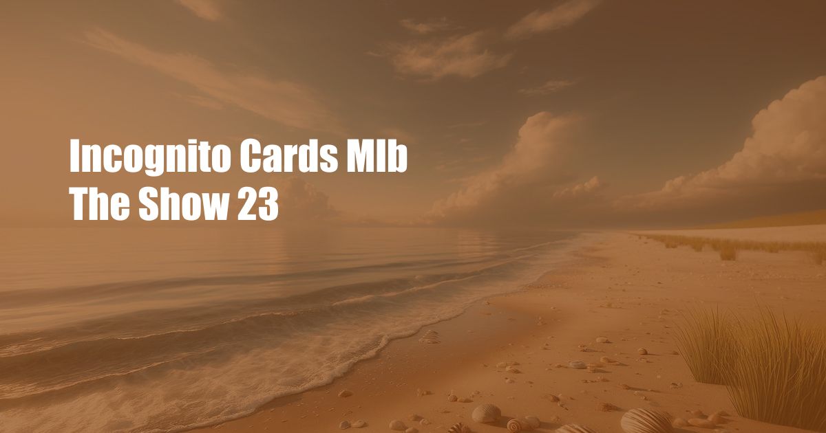 Incognito Cards Mlb The Show 23