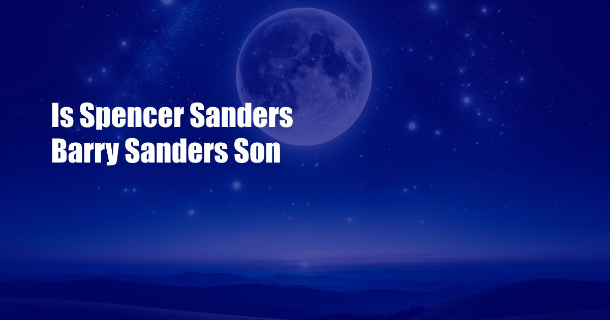 Is Spencer Sanders Barry Sanders Son