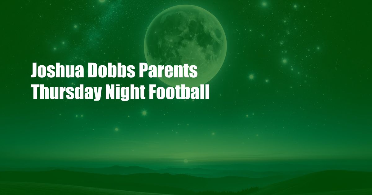 Joshua Dobbs Parents Thursday Night Football