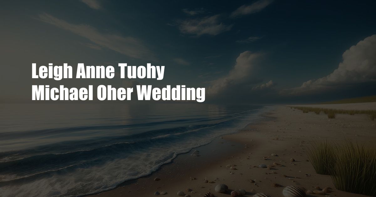 Leigh Anne Tuohy Michael Oher Wedding