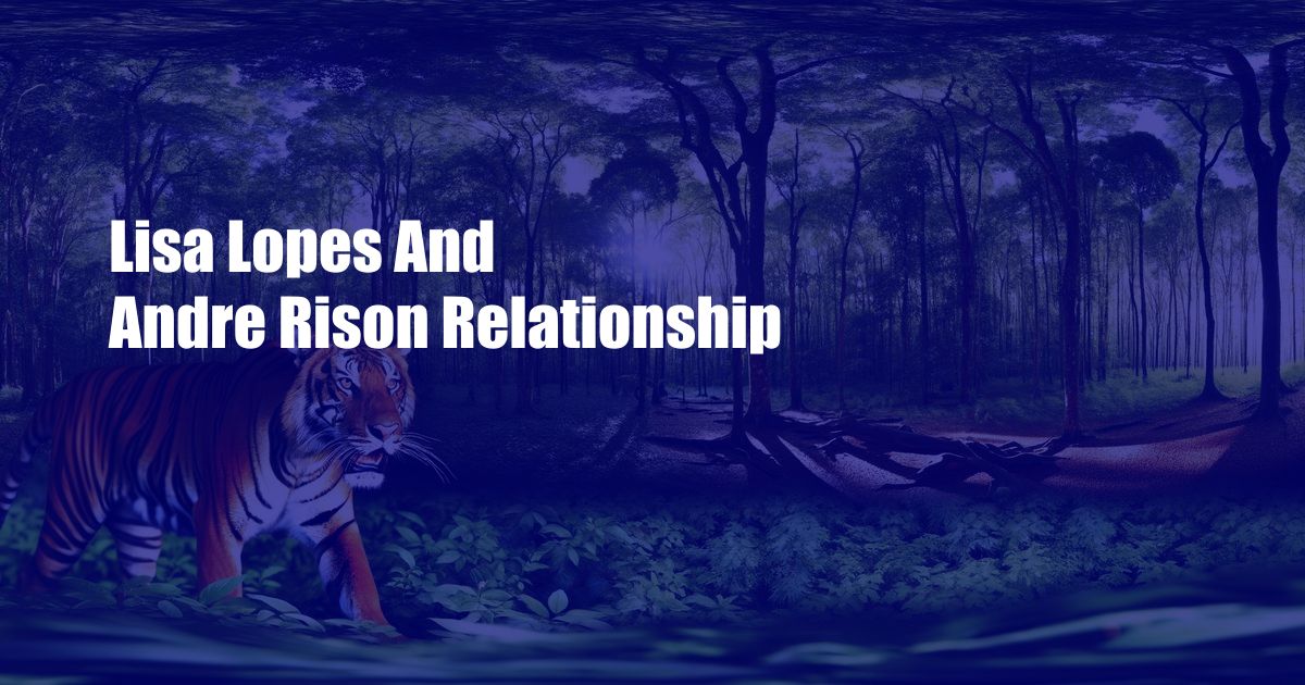 Lisa Lopes And Andre Rison Relationship