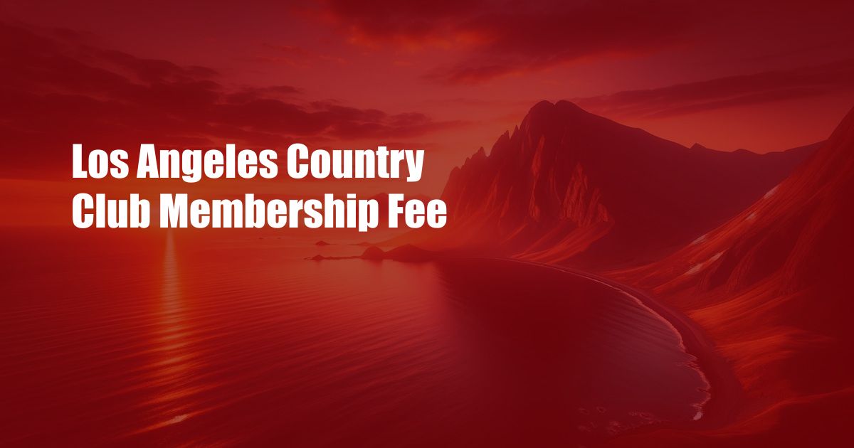 Los Angeles Country Club Membership Fee
