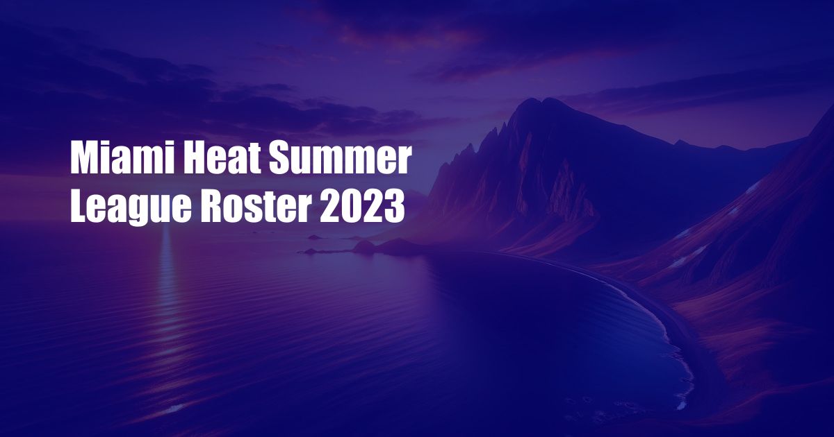 Miami Heat Summer League Roster 2023