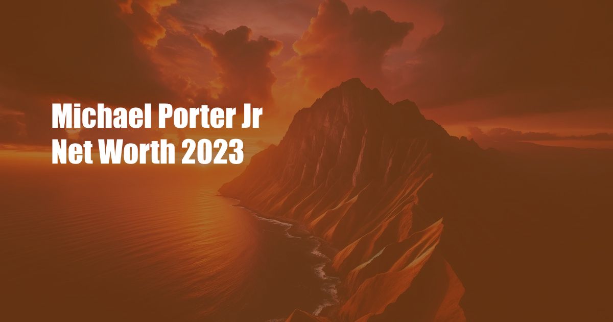 Michael Porter Jr Net Worth 2023