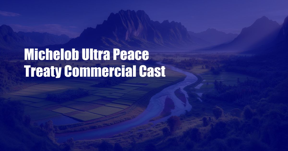 Michelob Ultra Peace Treaty Commercial Cast