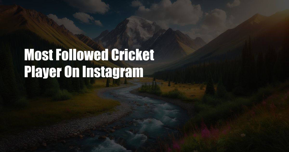 Most Followed Cricket Player On Instagram