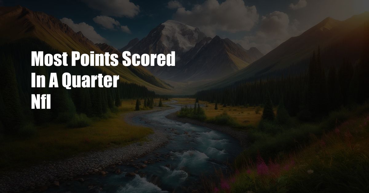 Most Points Scored In A Quarter Nfl