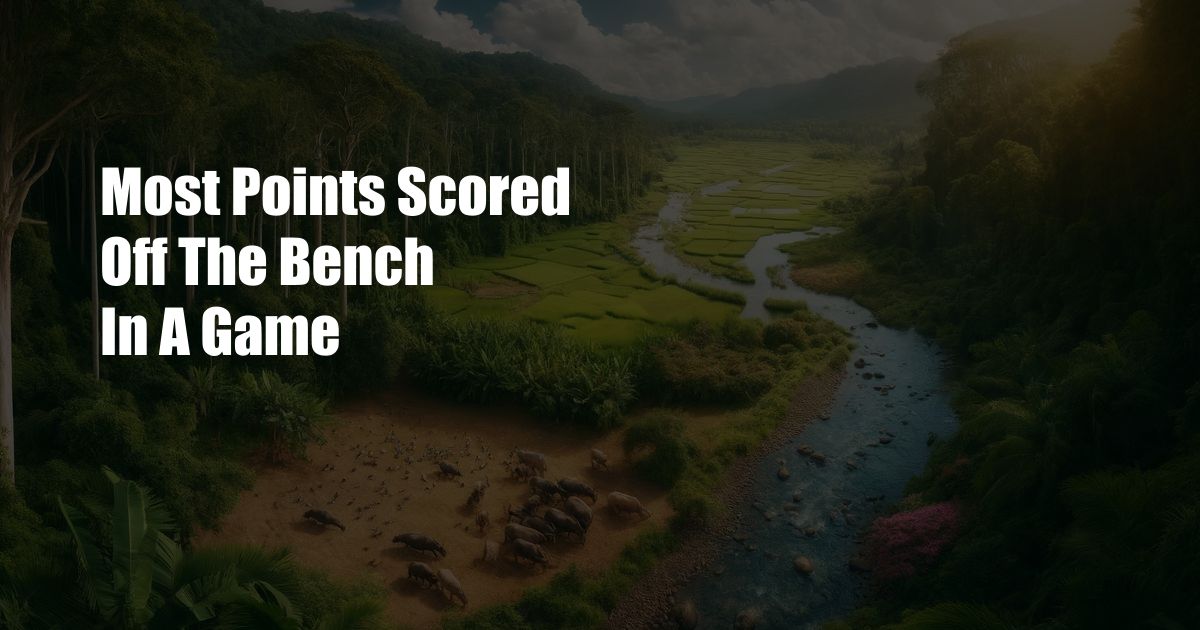 Most Points Scored Off The Bench In A Game
