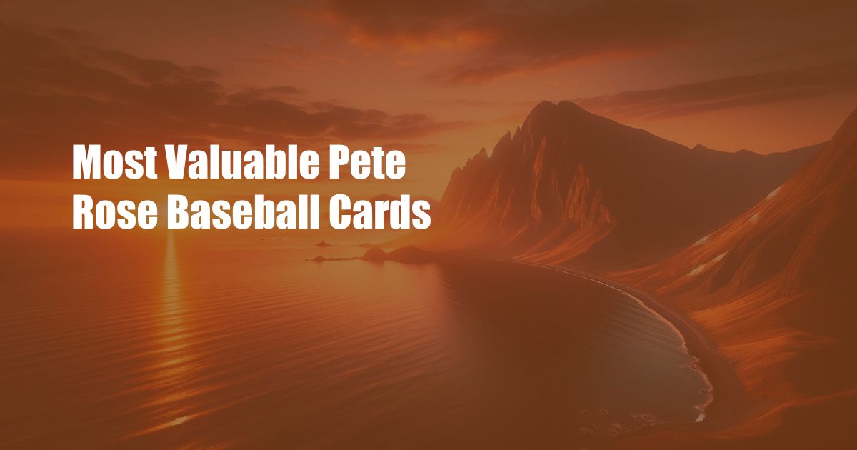 Most Valuable Pete Rose Baseball Cards