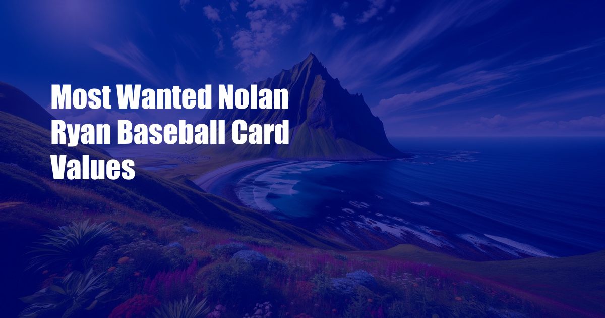 Most Wanted Nolan Ryan Baseball Card Values