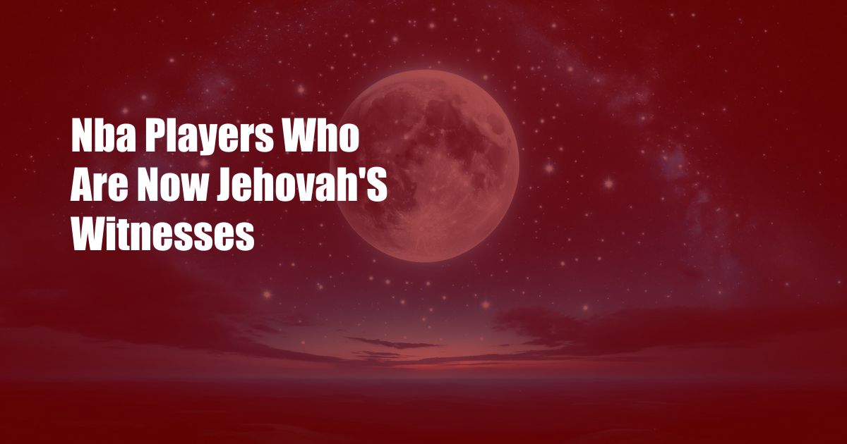 Nba Players Who Are Now Jehovah'S Witnesses