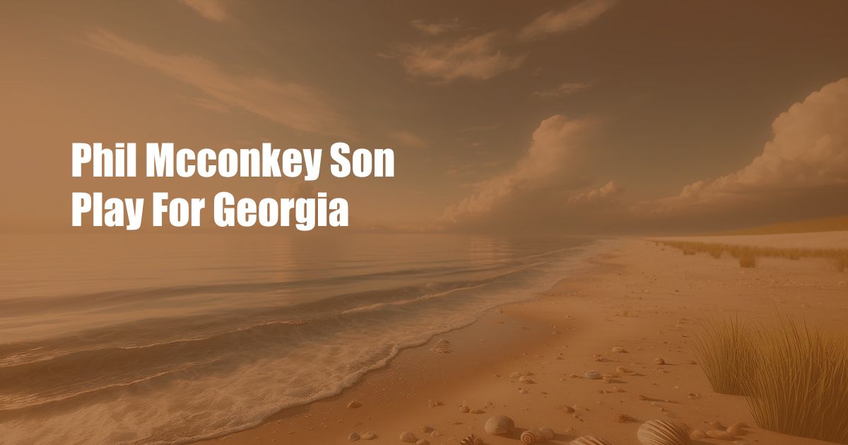 Phil Mcconkey Son Play For Georgia