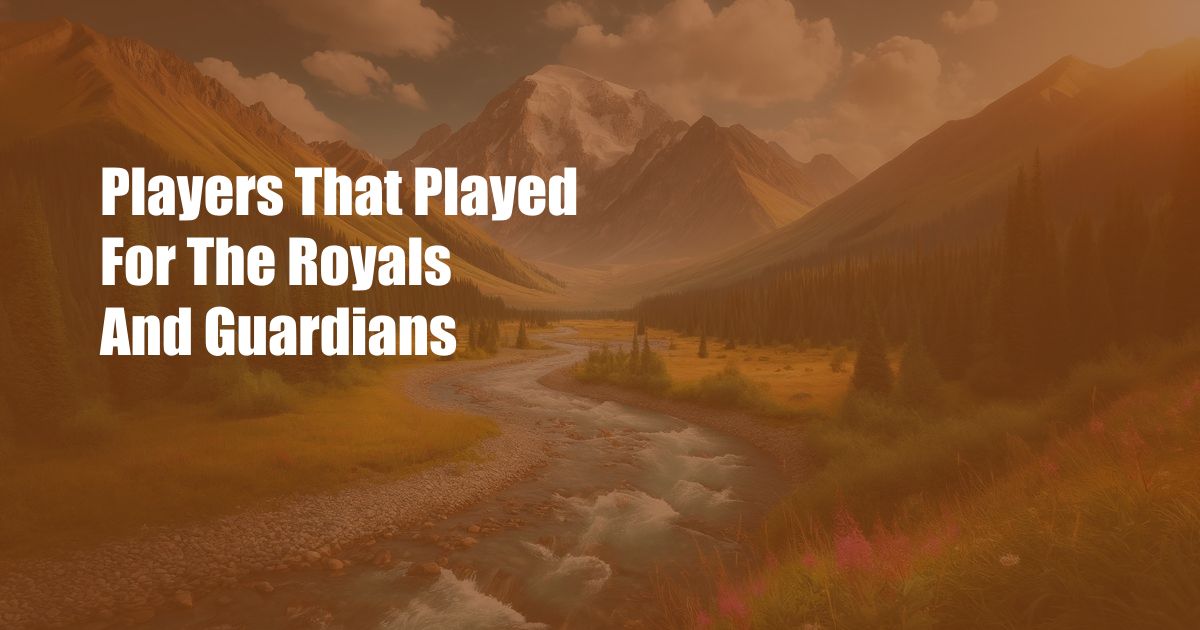 Players That Played For The Royals And Guardians