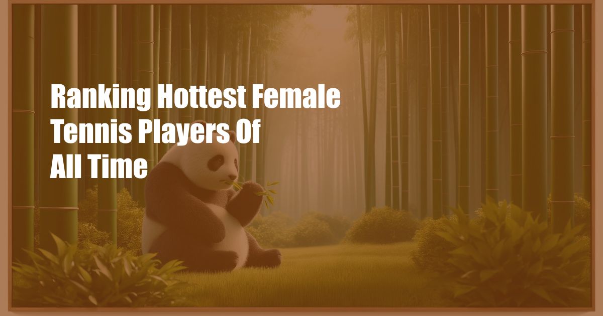 Ranking Hottest Female Tennis Players Of All Time