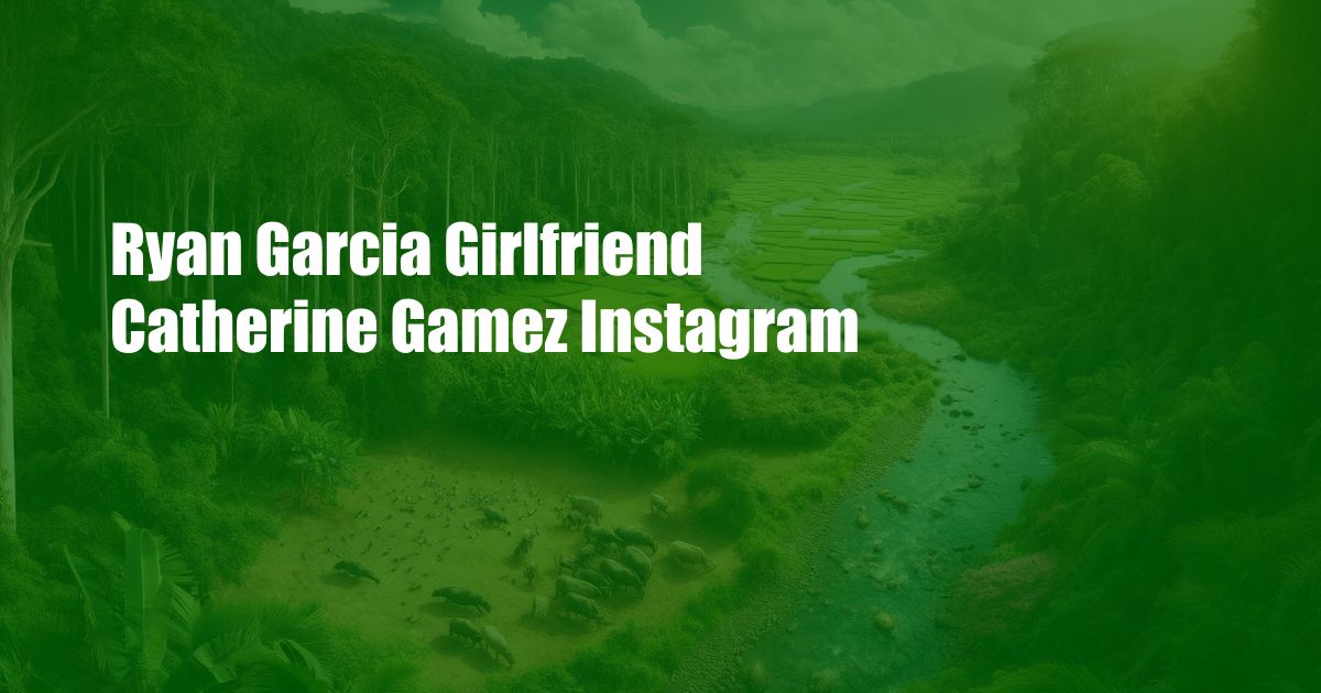 Ryan Garcia Girlfriend Catherine Gamez Instagram