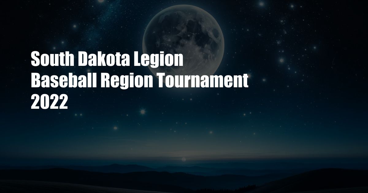 South Dakota Legion Baseball Region Tournament 2022