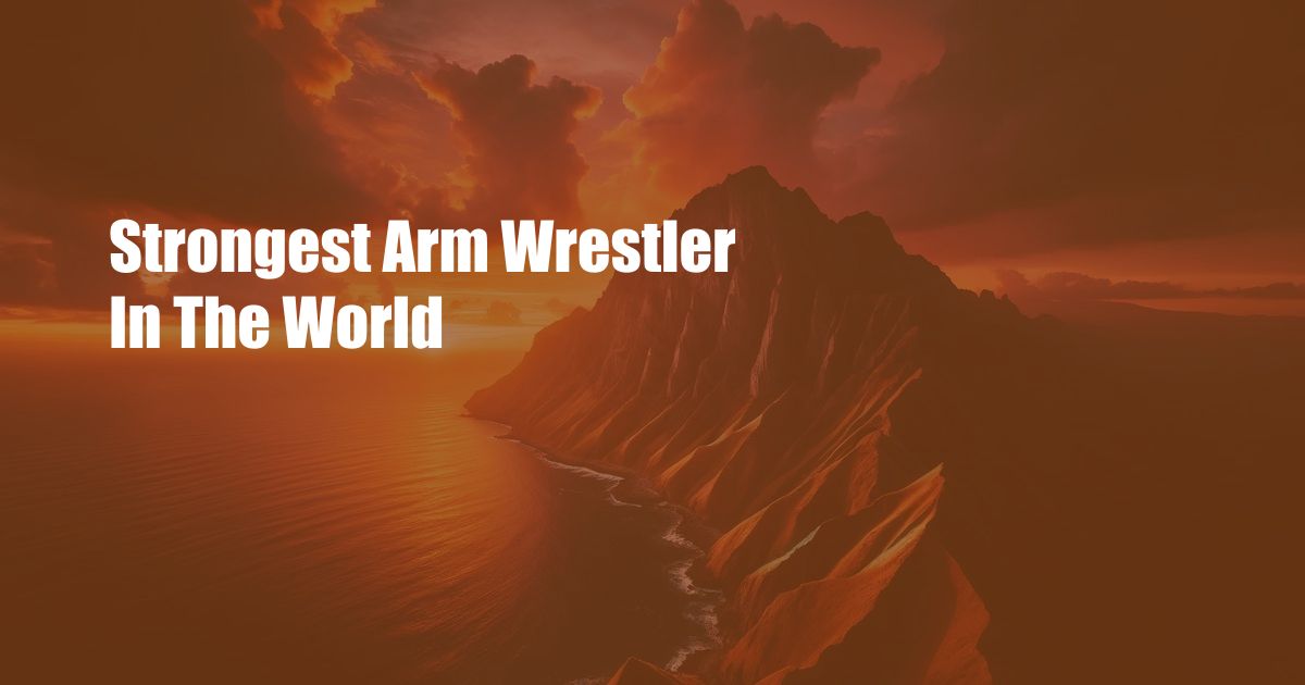 Strongest Arm Wrestler In The World