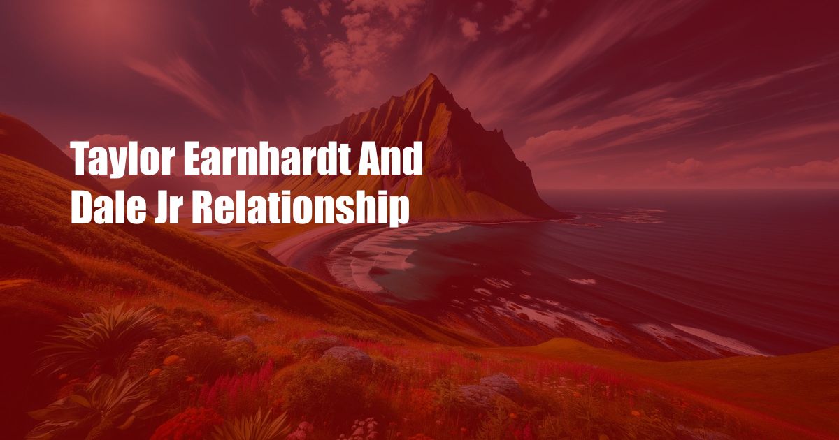 Taylor Earnhardt And Dale Jr Relationship
