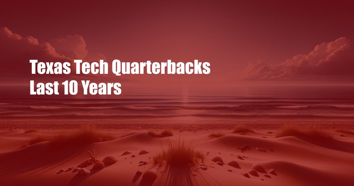 Texas Tech Quarterbacks Last 10 Years