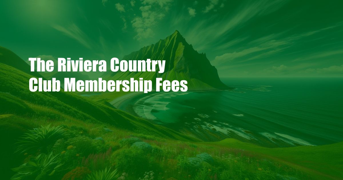 The Riviera Country Club Membership Fees