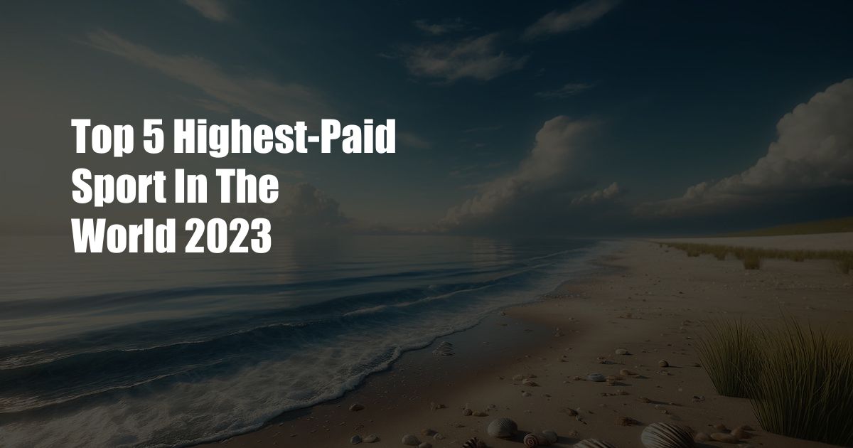 Top 5 Highest-Paid Sport In The World 2023