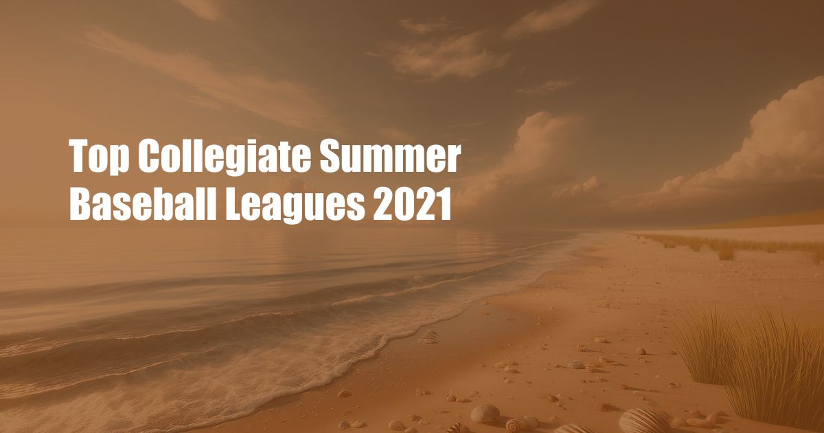 Top Collegiate Summer Baseball Leagues 2021