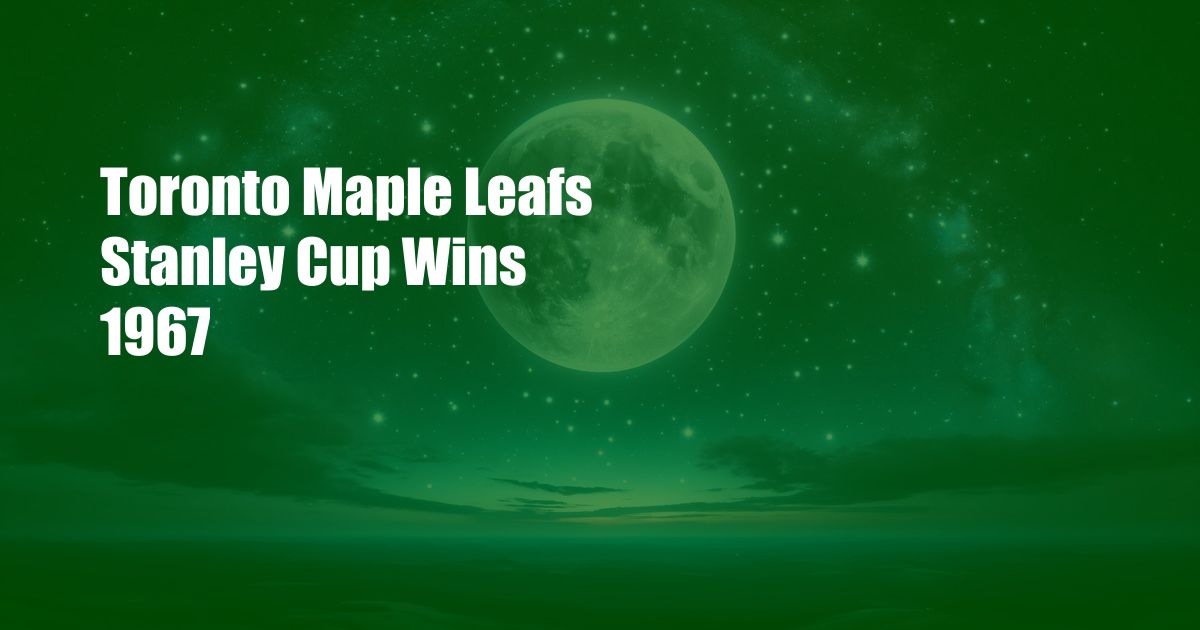 Toronto Maple Leafs Stanley Cup Wins 1967