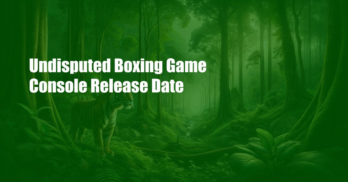 Undisputed Boxing Game Console Release Date