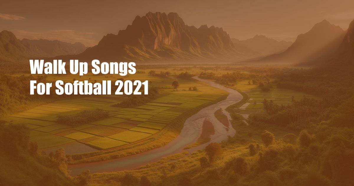 Walk Up Songs For Softball 2021