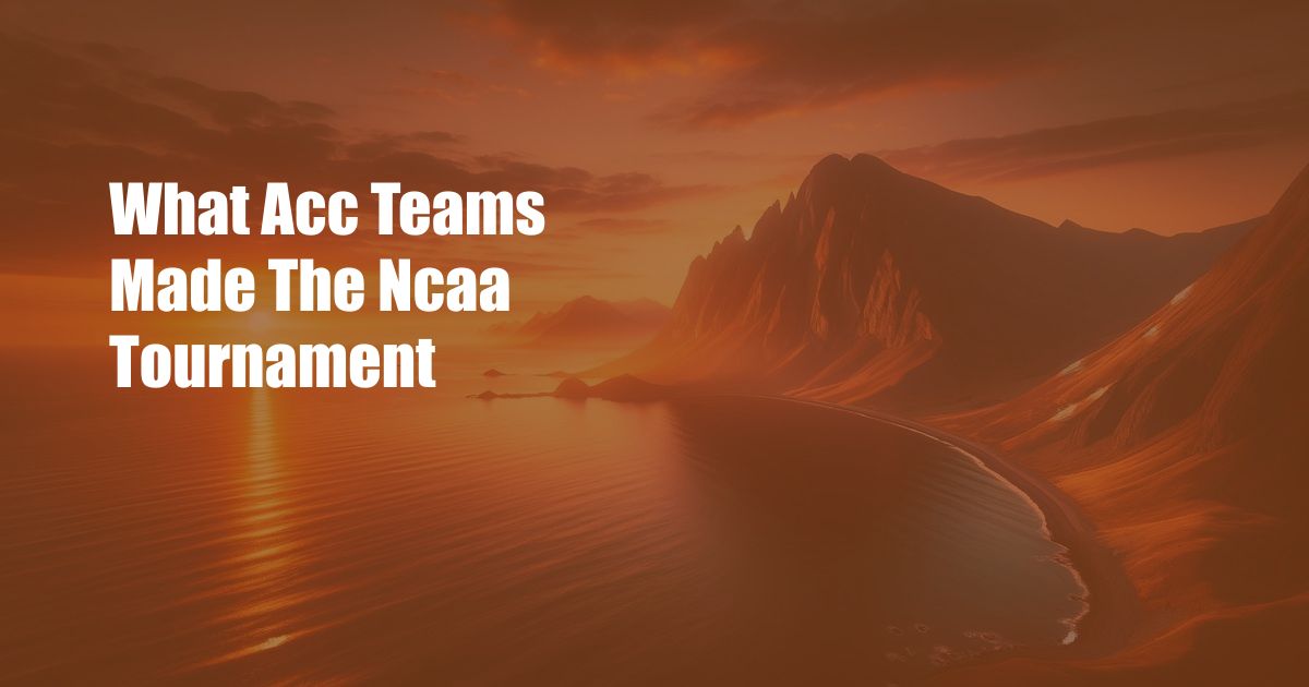 What Acc Teams Made The Ncaa Tournament