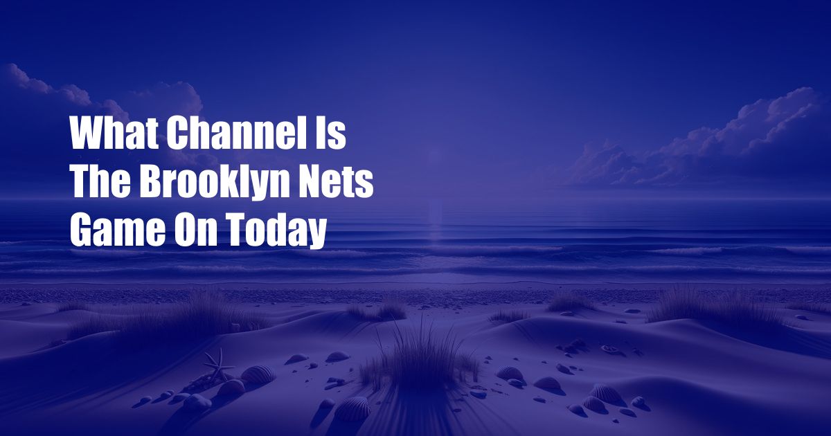 What Channel Is The Brooklyn Nets Game On Today