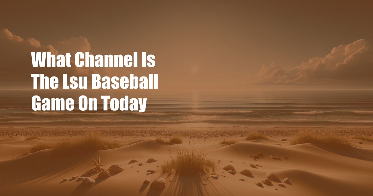 What Channel Is The Lsu Baseball Game On Today