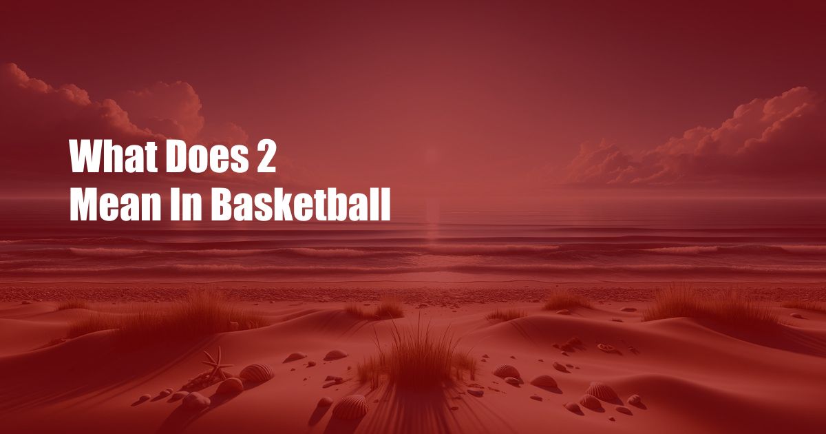 What Does 2 Mean In Basketball