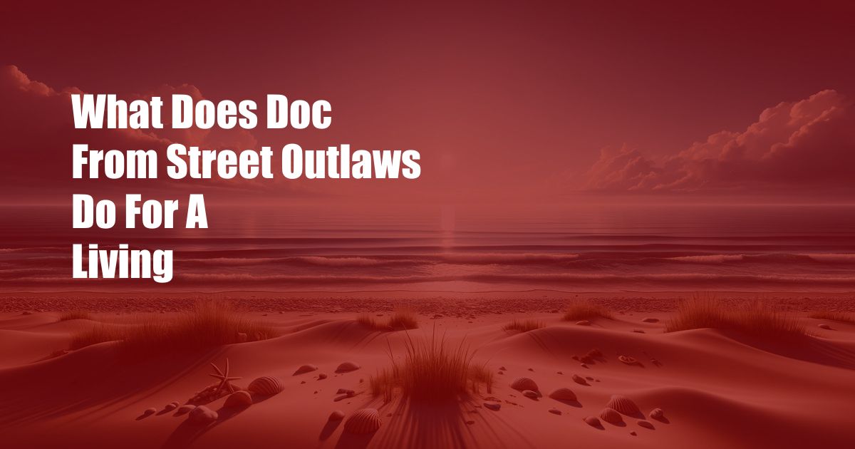 What Does Doc From Street Outlaws Do For A Living