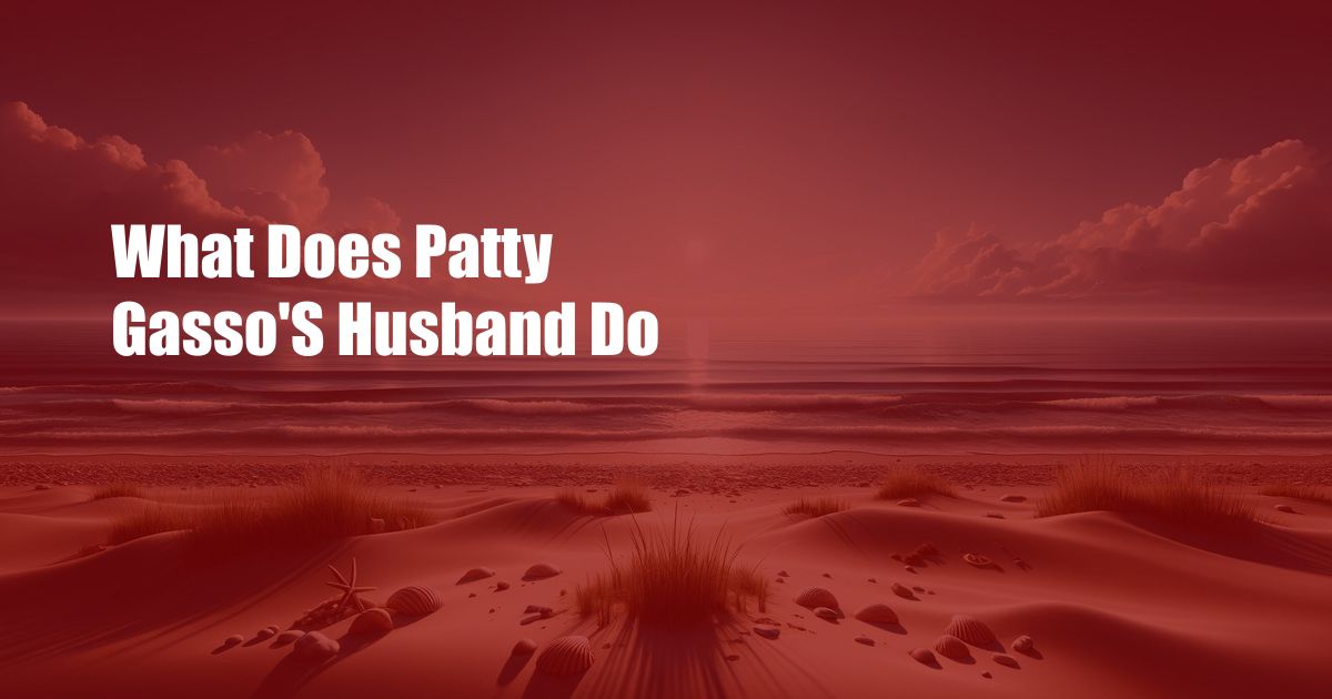 What Does Patty Gasso'S Husband Do