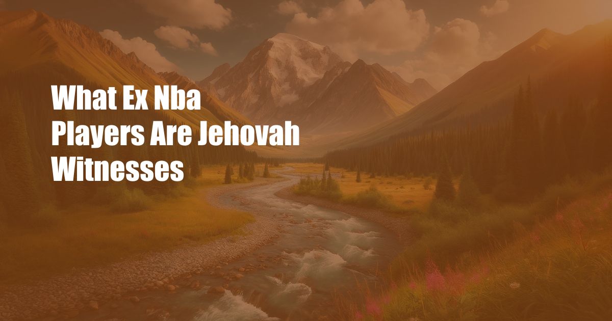 What Ex Nba Players Are Jehovah Witnesses