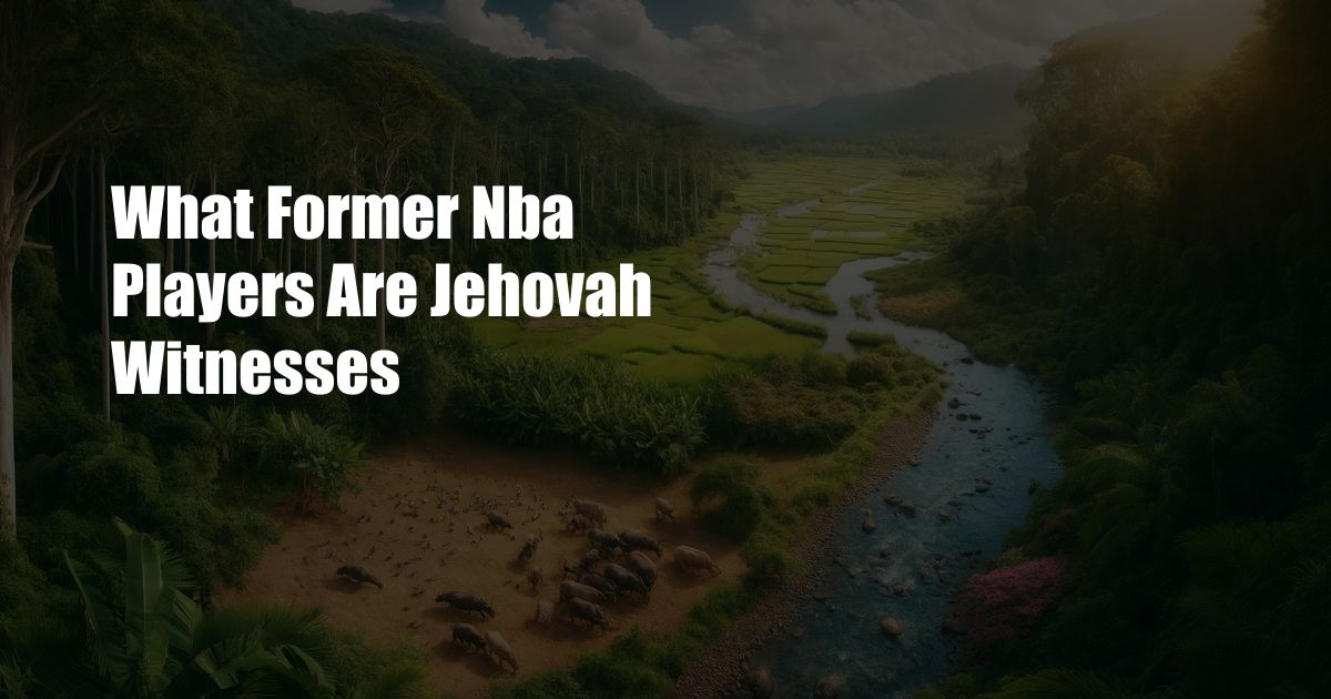 What Former Nba Players Are Jehovah Witnesses