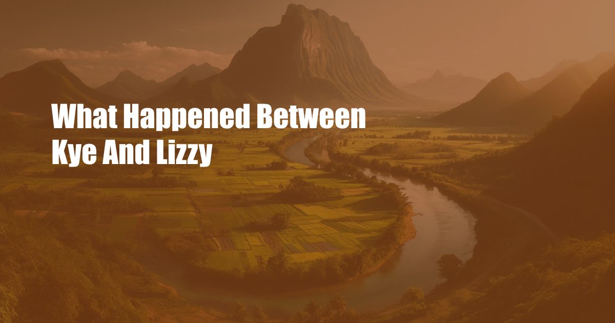 What Happened Between Kye And Lizzy