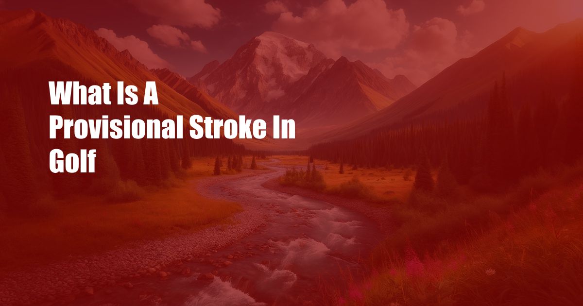 What Is A Provisional Stroke In Golf