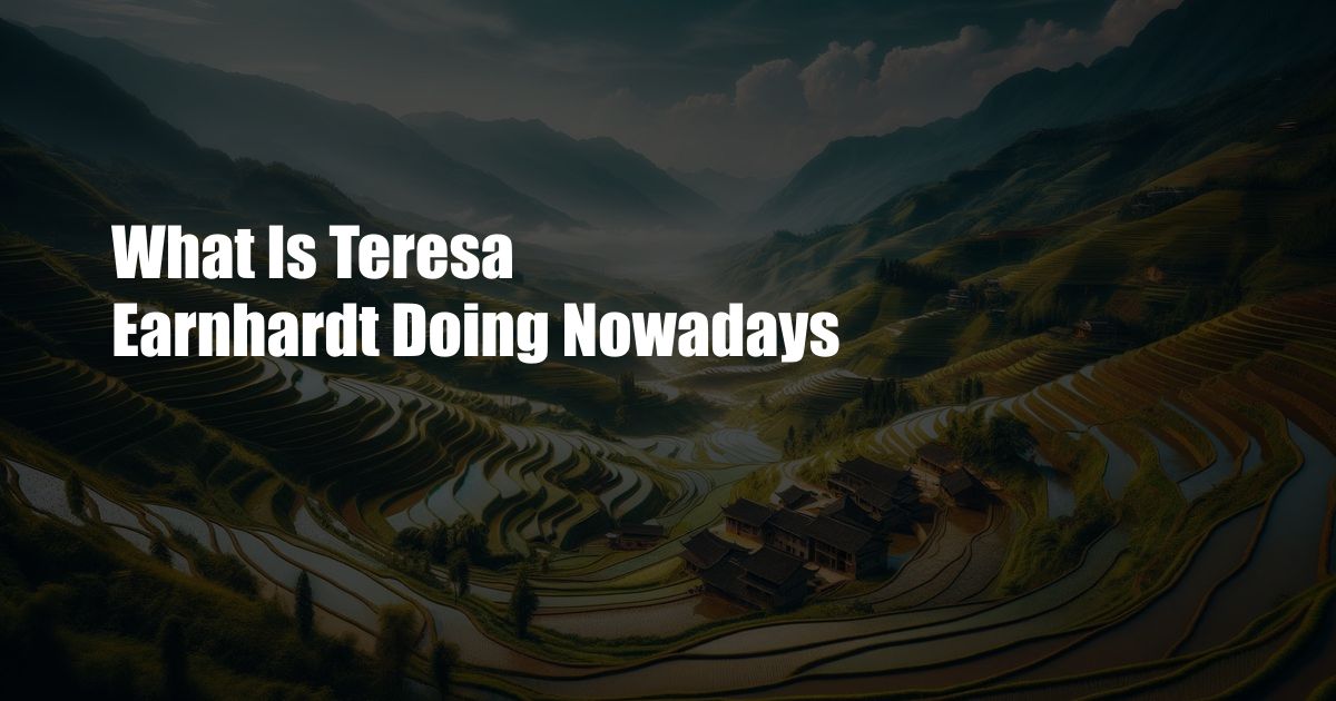 What Is Teresa Earnhardt Doing Nowadays