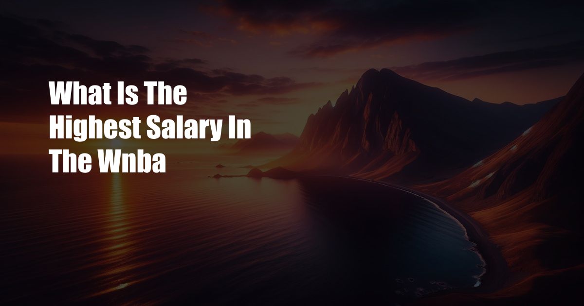 What Is The Highest Salary In The Wnba