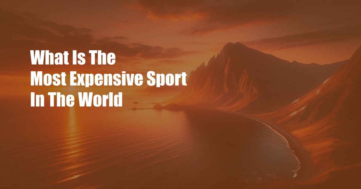 What Is The Most Expensive Sport In The World