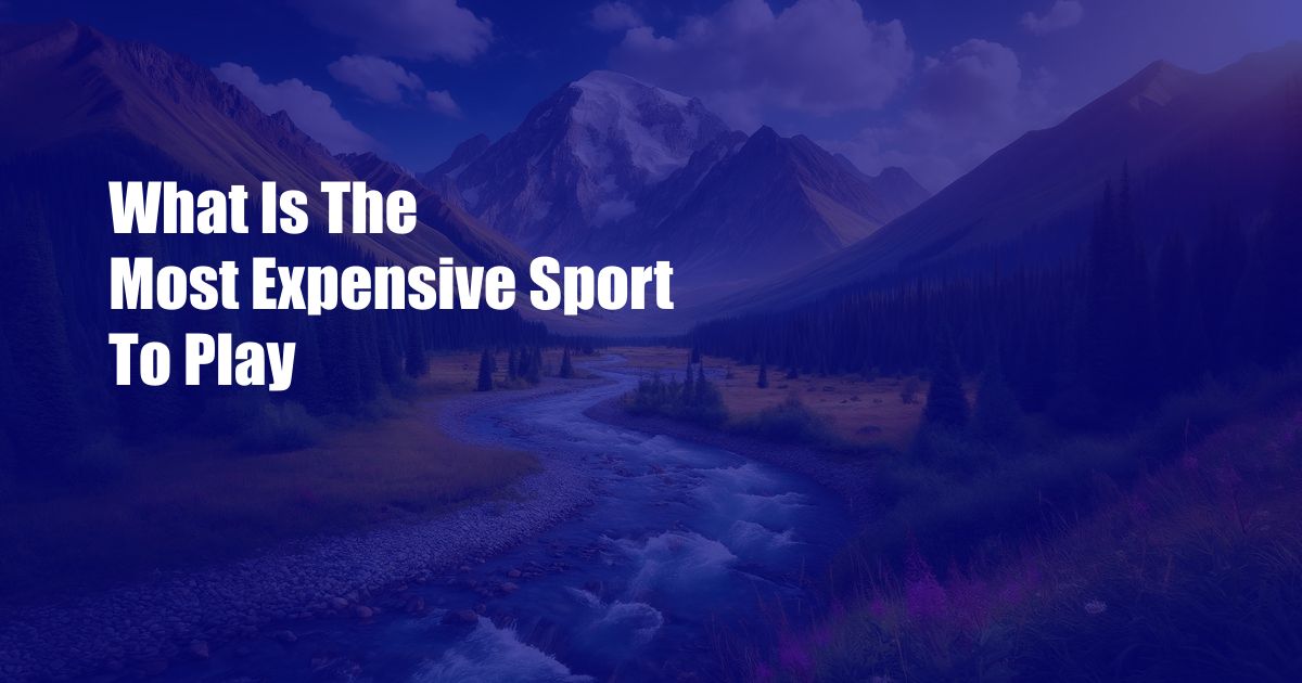 What Is The Most Expensive Sport To Play