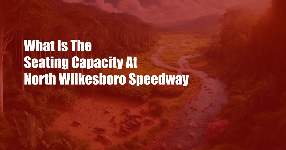 What Is The Seating Capacity At North Wilkesboro Speedway