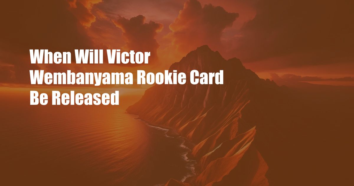 When Will Victor Wembanyama Rookie Card Be Released