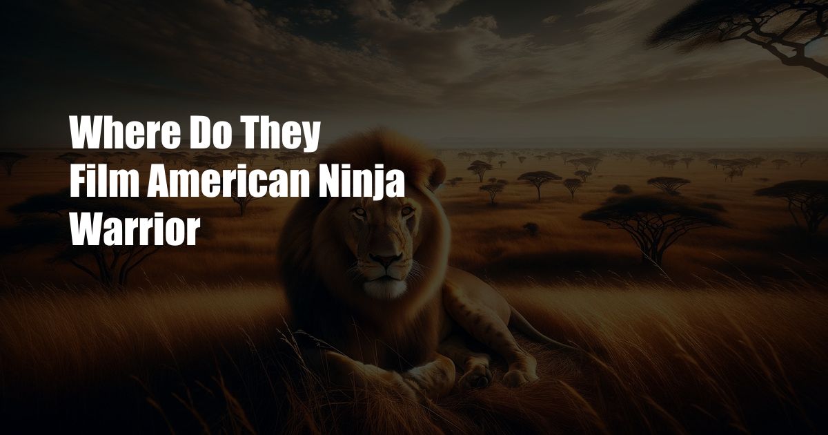 Where Do They Film American Ninja Warrior