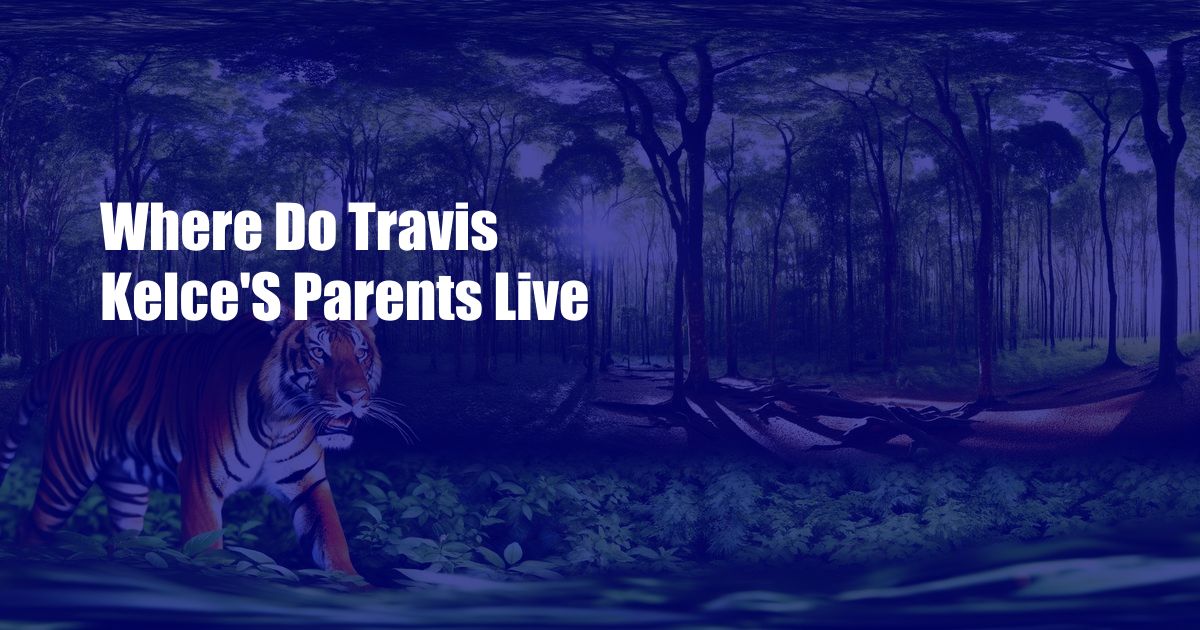 Where Do Travis Kelce'S Parents Live