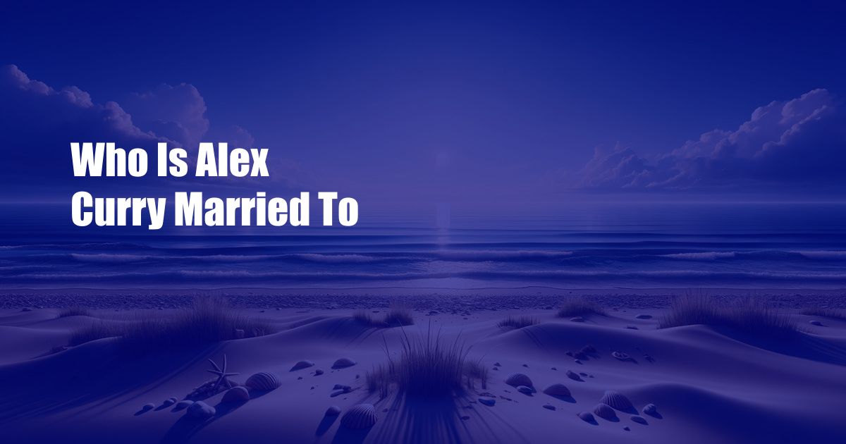 Who Is Alex Curry Married To